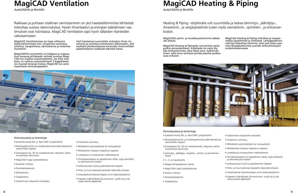 MagiCAD Ventilationissa on laaja valikoima laskentatoimintoja mm. virtaamien summaus, mitoitus, tasapainotus, äänilaskenta ja materiaaliluettelot. MagiCADillä suunnittelu on helppoa ja nopeaa.