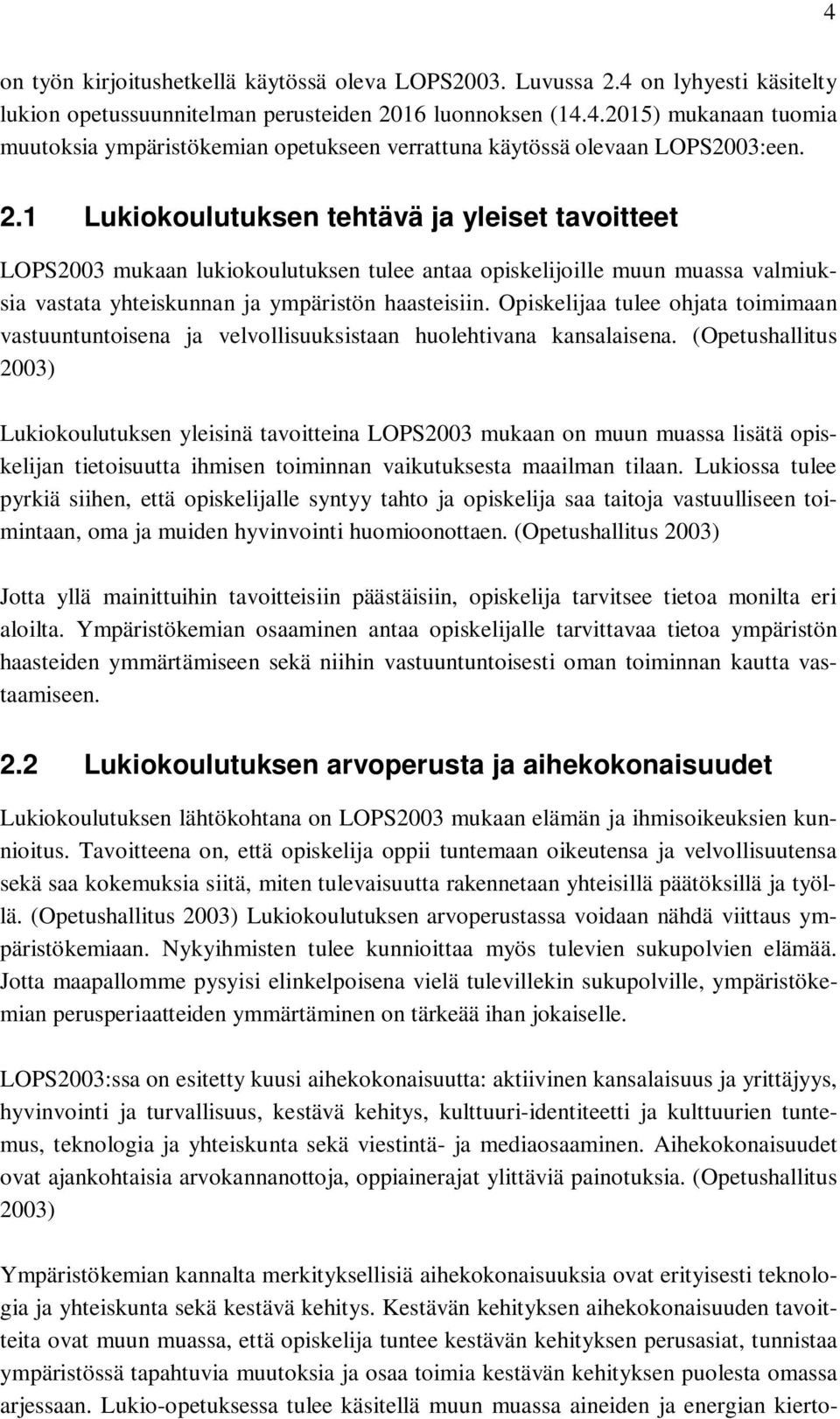 Opiskelijaa tulee ohjata toimimaan vastuuntuntoisena ja velvollisuuksistaan huolehtivana kansalaisena.