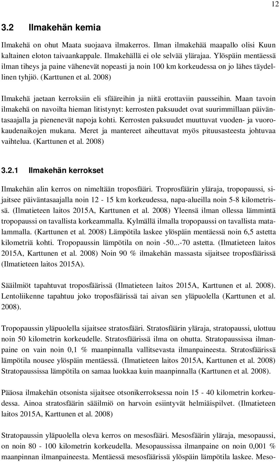 2008) Ilmakehä jaetaan kerroksiin eli sfääreihin ja niitä erottaviin pausseihin.