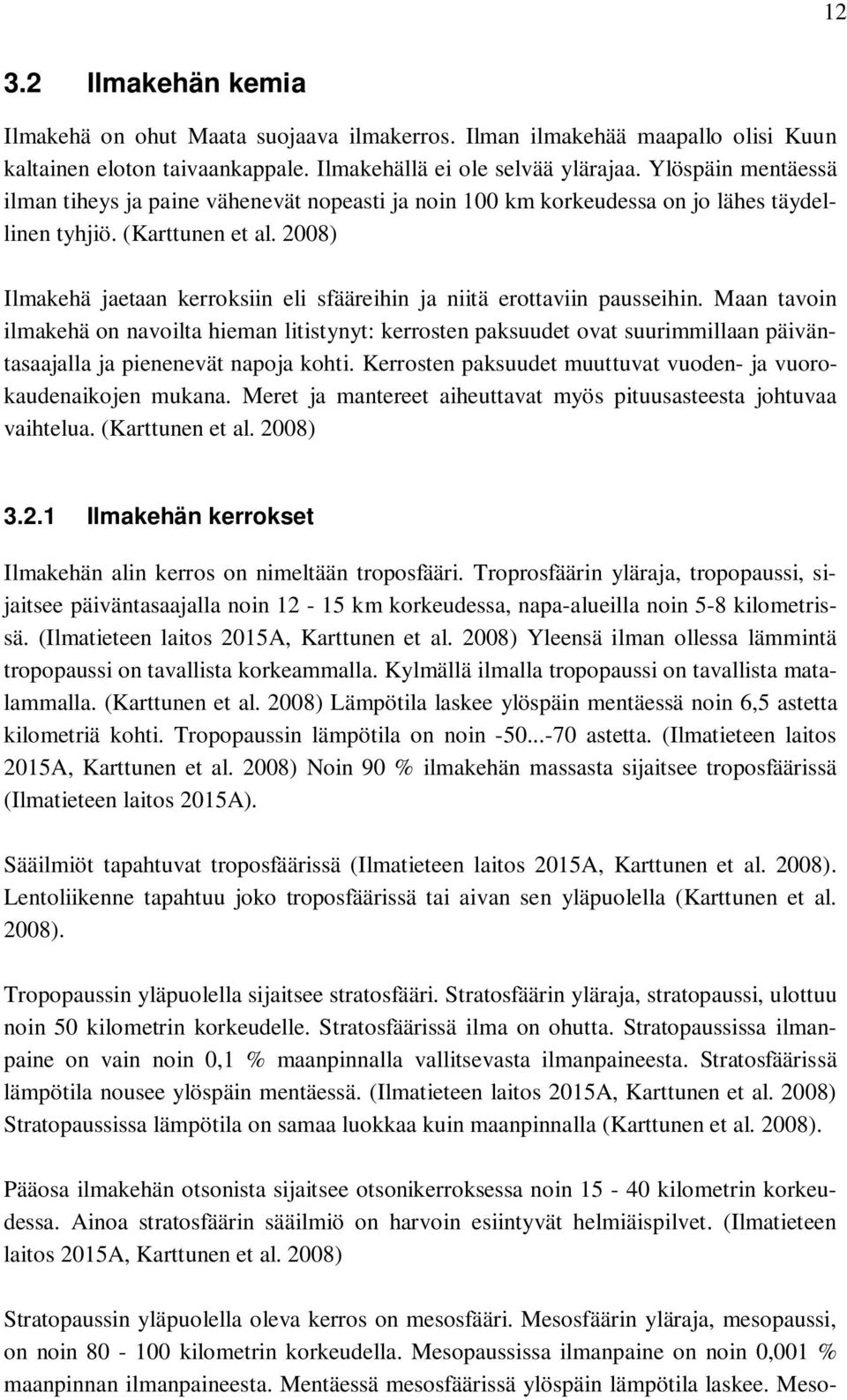 2008) Ilmakehä jaetaan kerroksiin eli sfääreihin ja niitä erottaviin pausseihin.