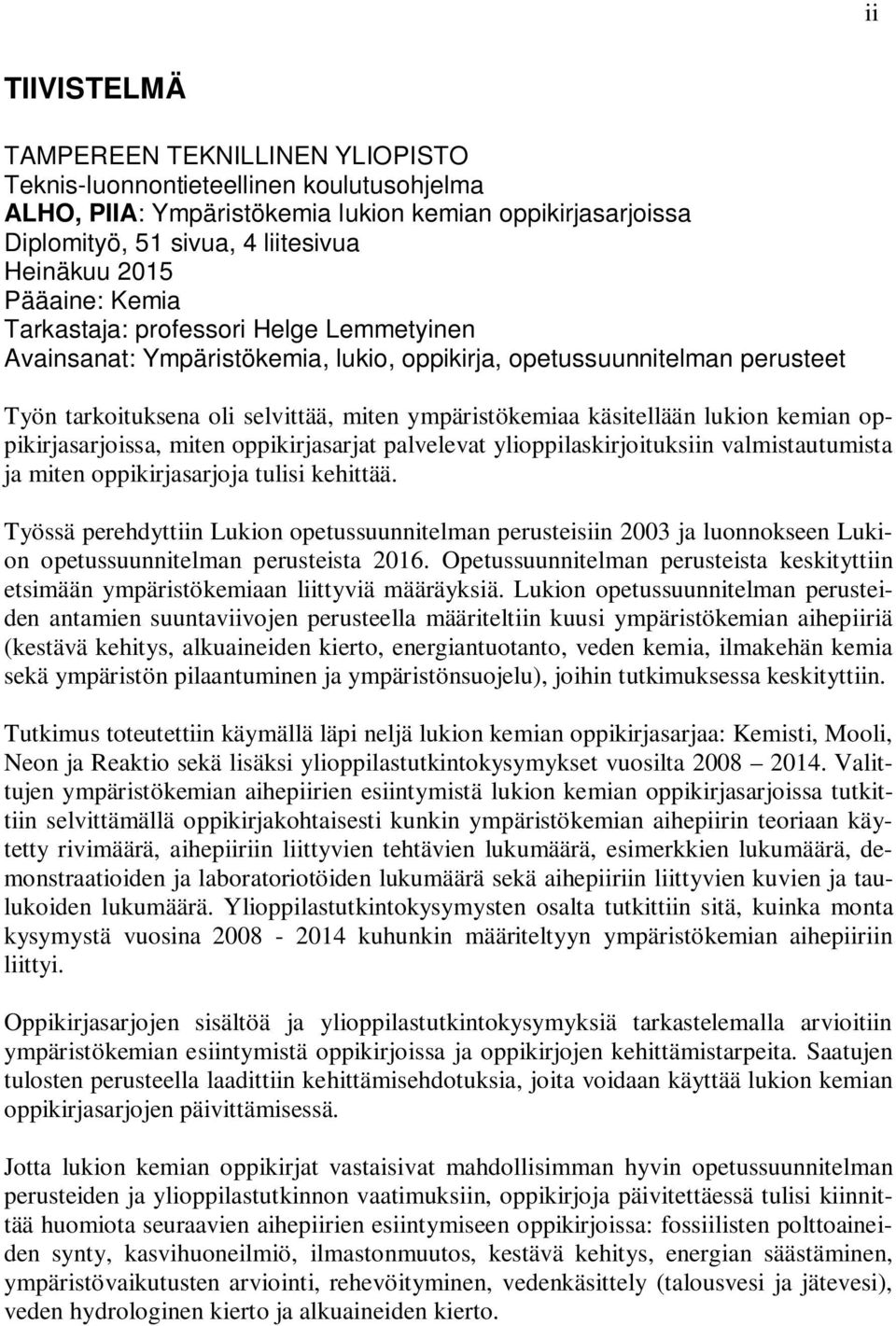 lukion kemian oppikirjasarjoissa, miten oppikirjasarjat palvelevat ylioppilaskirjoituksiin valmistautumista ja miten oppikirjasarjoja tulisi kehittää.