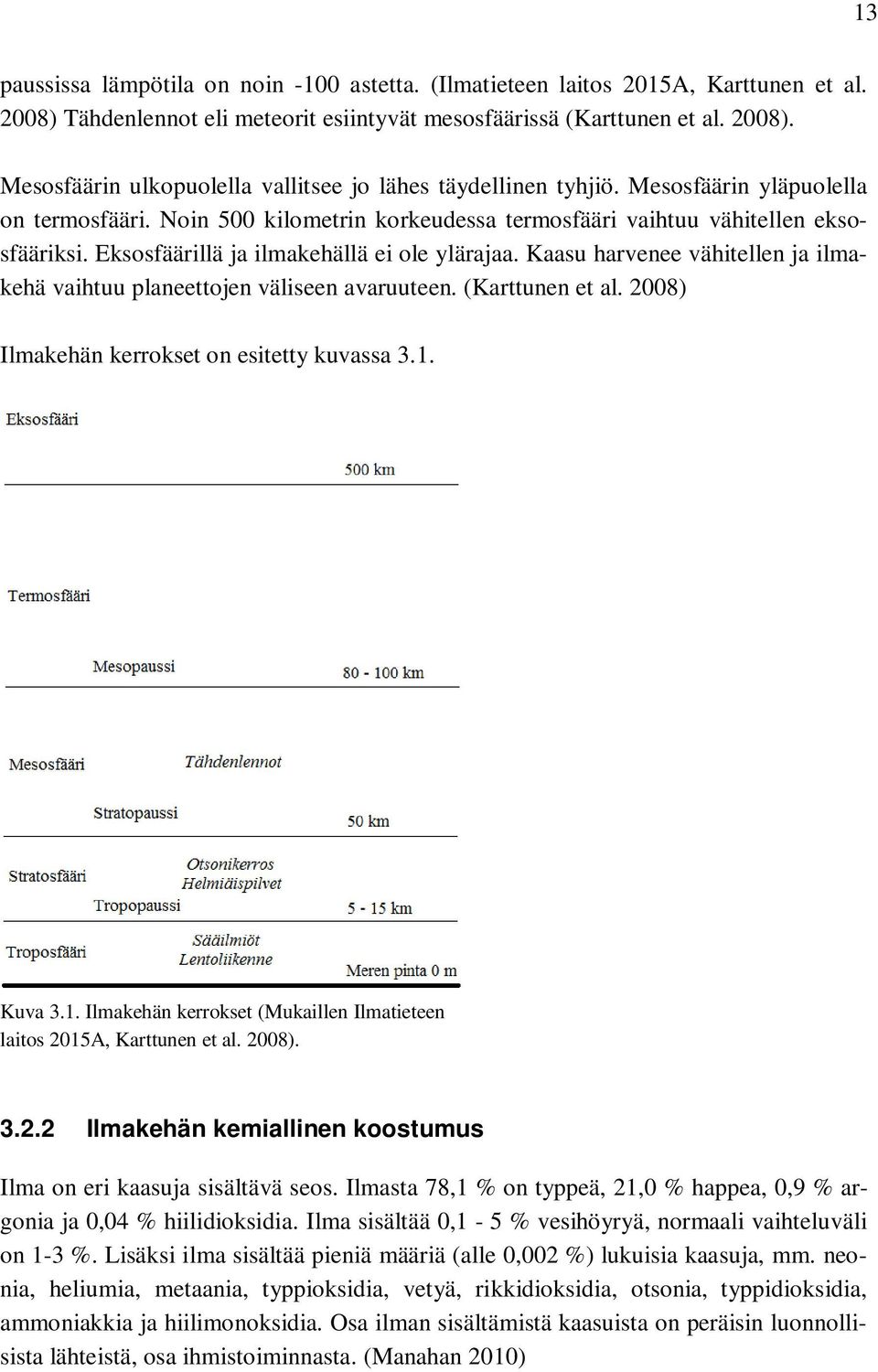 Kaasu harvenee vähitellen ja ilmakehä vaihtuu planeettojen väliseen avaruuteen. (Karttunen et al. 2008) Ilmakehän kerrokset on esitetty kuvassa 3.1.