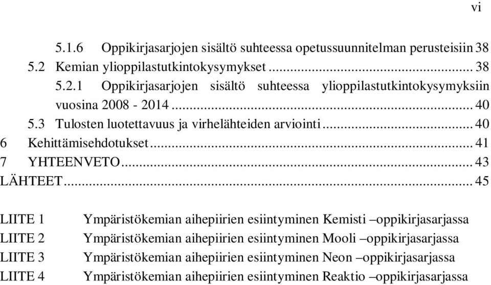 3 Tulosten luotettavuus ja virhelähteiden arviointi... 40 6 Kehittämisehdotukset... 41 7 YHTEENVETO... 43 LÄHTEET.