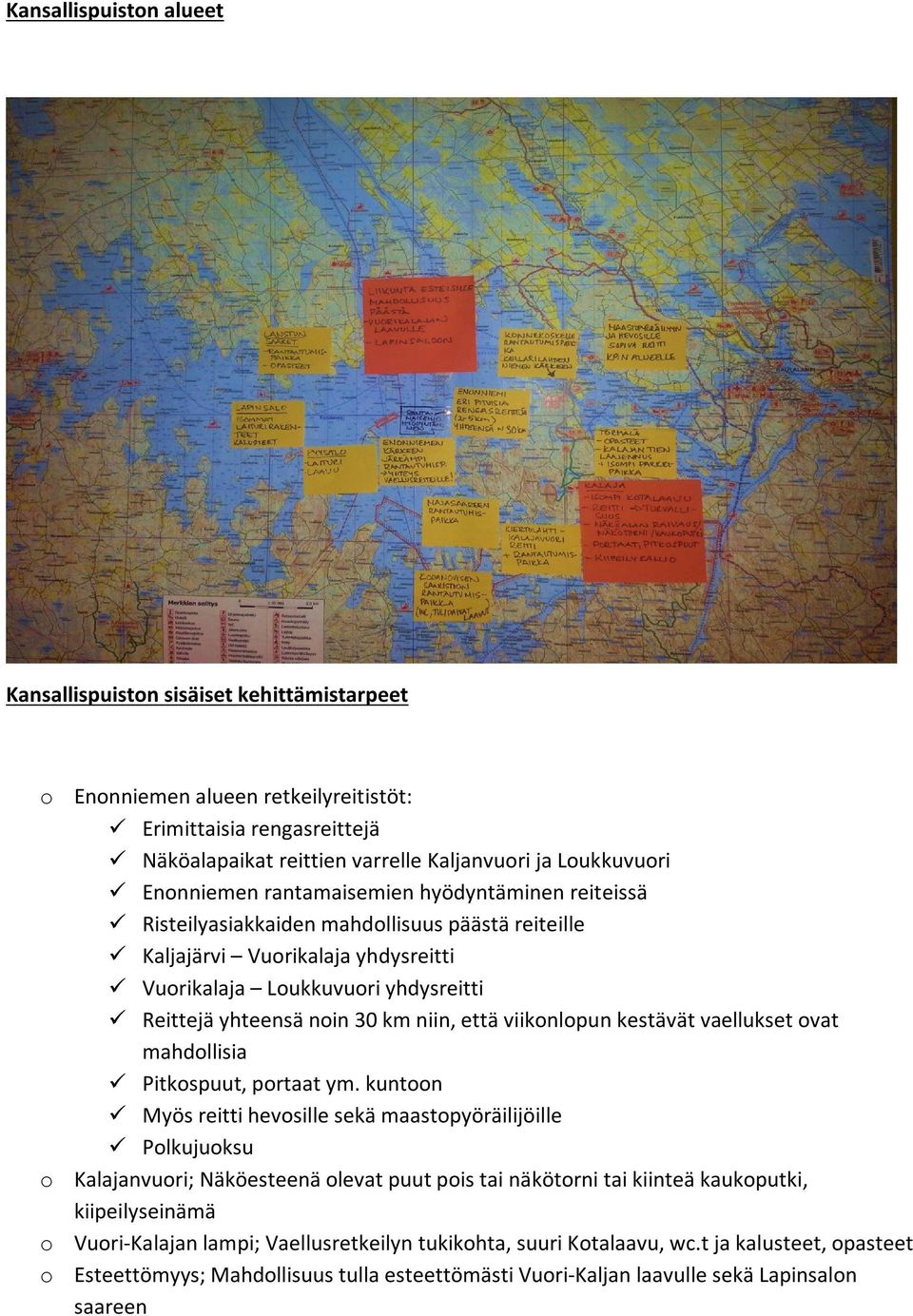 niin, että viikonlopun kestävät vaellukset ovat mahdollisia Pitkospuut, portaat ym.