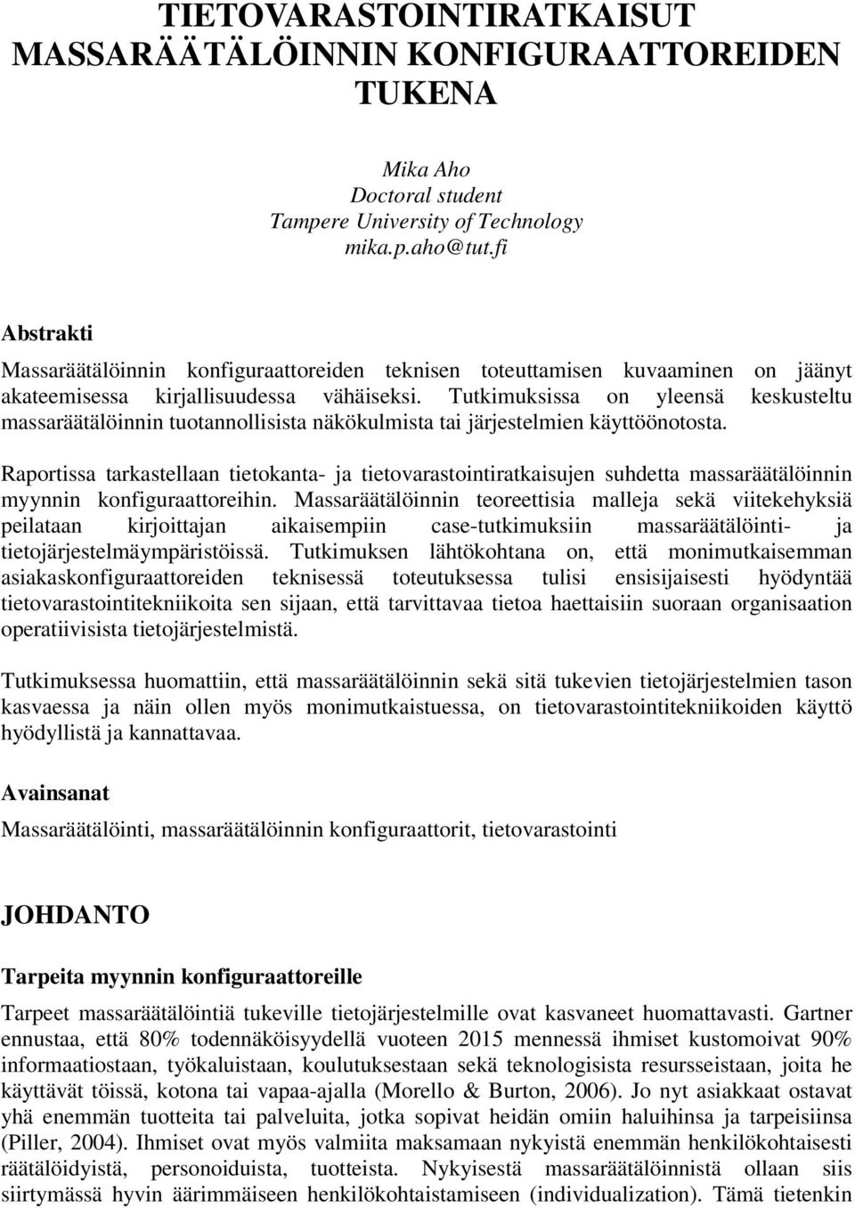 Tutkimuksissa on yleensä keskusteltu massaräätälöinnin tuotannollisista näkökulmista tai järjestelmien käyttöönotosta.