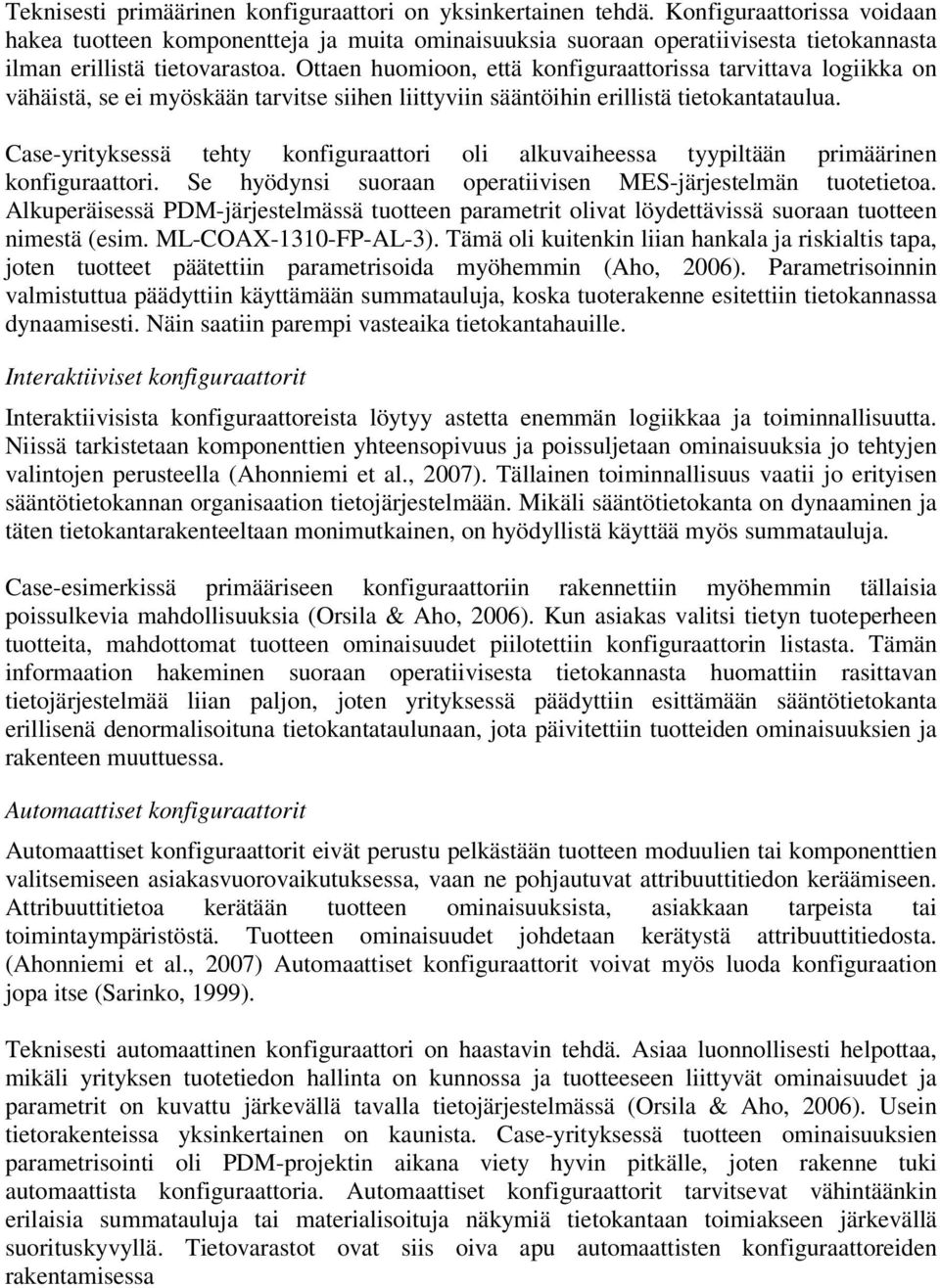 Ottaen huomioon, että konfiguraattorissa tarvittava logiikka on vähäistä, se ei myöskään tarvitse siihen liittyviin sääntöihin erillistä tietokantataulua.