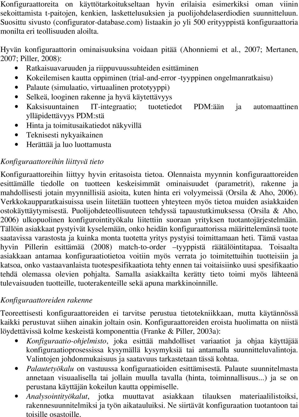 , 2007; Mertanen, 2007; Piller, 2008): Ratkaisuavaruuden ja riippuvuussuhteiden esittäminen Kokeilemisen kautta oppiminen (trial-and-error -tyyppinen ongelmanratkaisu) Palaute (simulaatio,