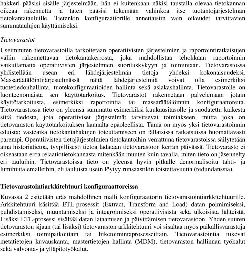 Tietovarastot Useimmiten tietovarastoilla tarkoitetaan operatiivisten järjestelmien ja raportointiratkaisujen väliin rakennettavaa tietokantakerrosta, joka mahdollistaa tehokkaan raportoinnin