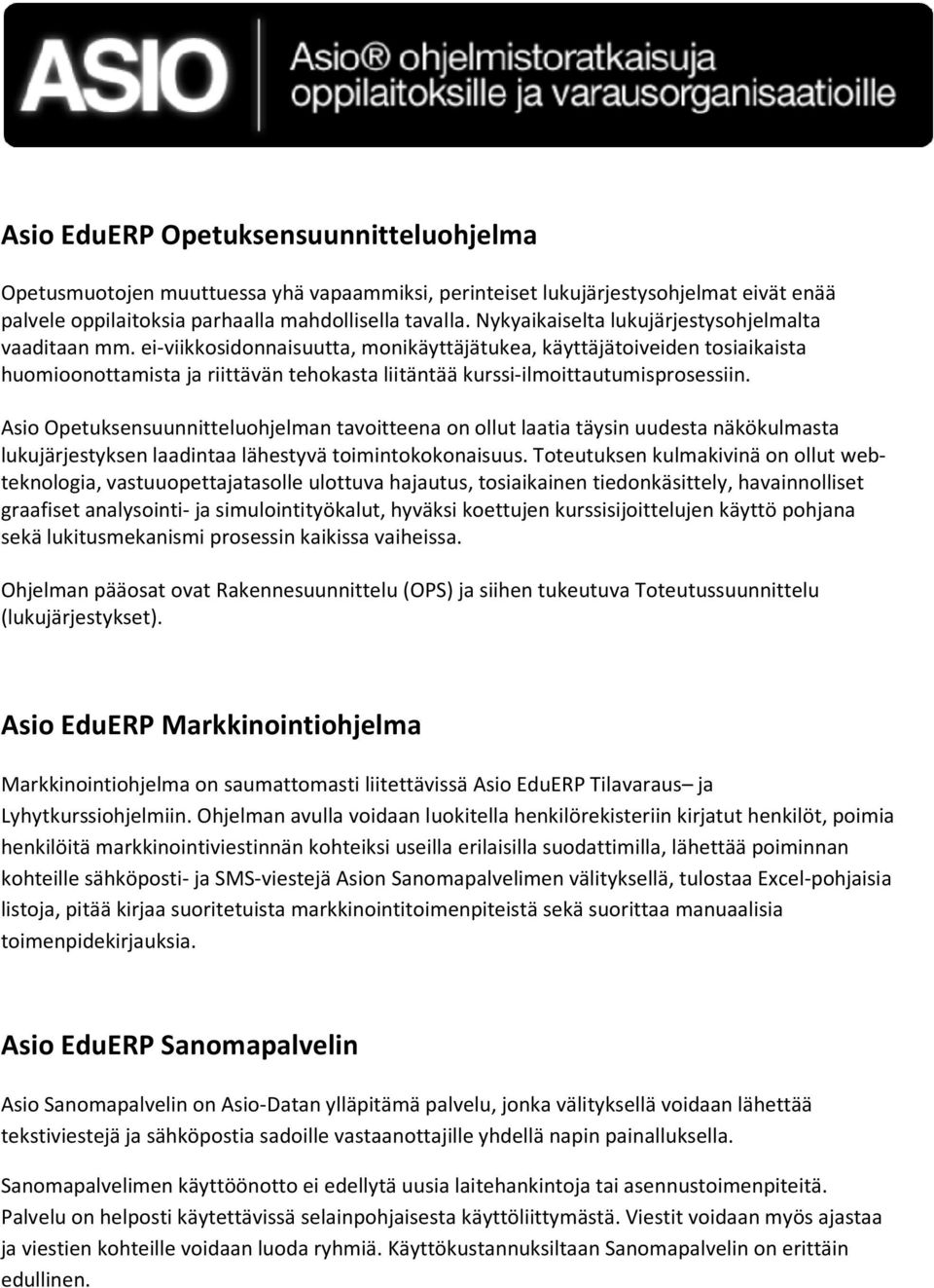 ei-viikkosidonnaisuutta, monikäyttäjätukea, käyttäjätoiveiden tosiaikaista huomioonottamista ja riittävän tehokasta liitäntää kurssi-ilmoittautumisprosessiin.