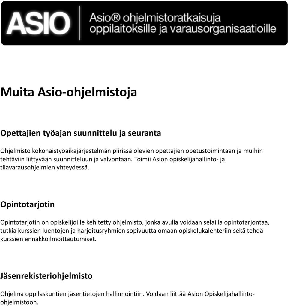 Opintotarjotin Opintotarjotin on opiskelijoille kehitetty ohjelmisto, jonka avulla voidaan selailla opintotarjontaa, tutkia kurssien luentojen ja harjoitusryhmien