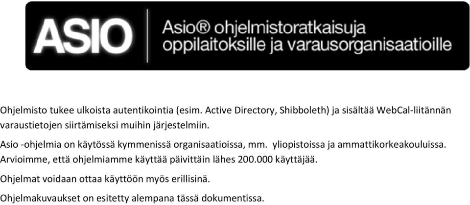 Asio -ohjelmia on käytössä kymmenissä organisaatioissa, mm. yliopistoissa ja ammattikorkeakouluissa.