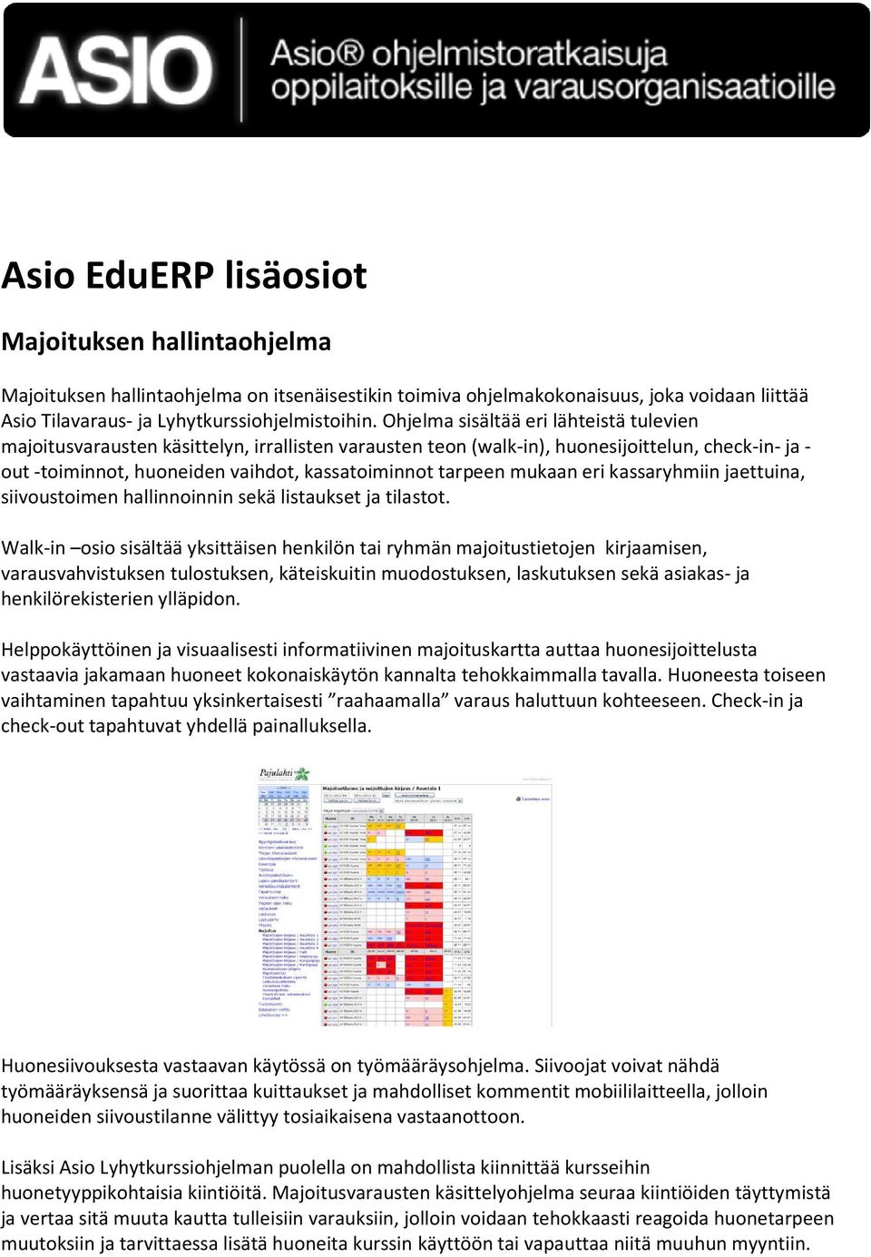 mukaan eri kassaryhmiin jaettuina, siivoustoimen hallinnoinnin sekä listaukset ja tilastot.