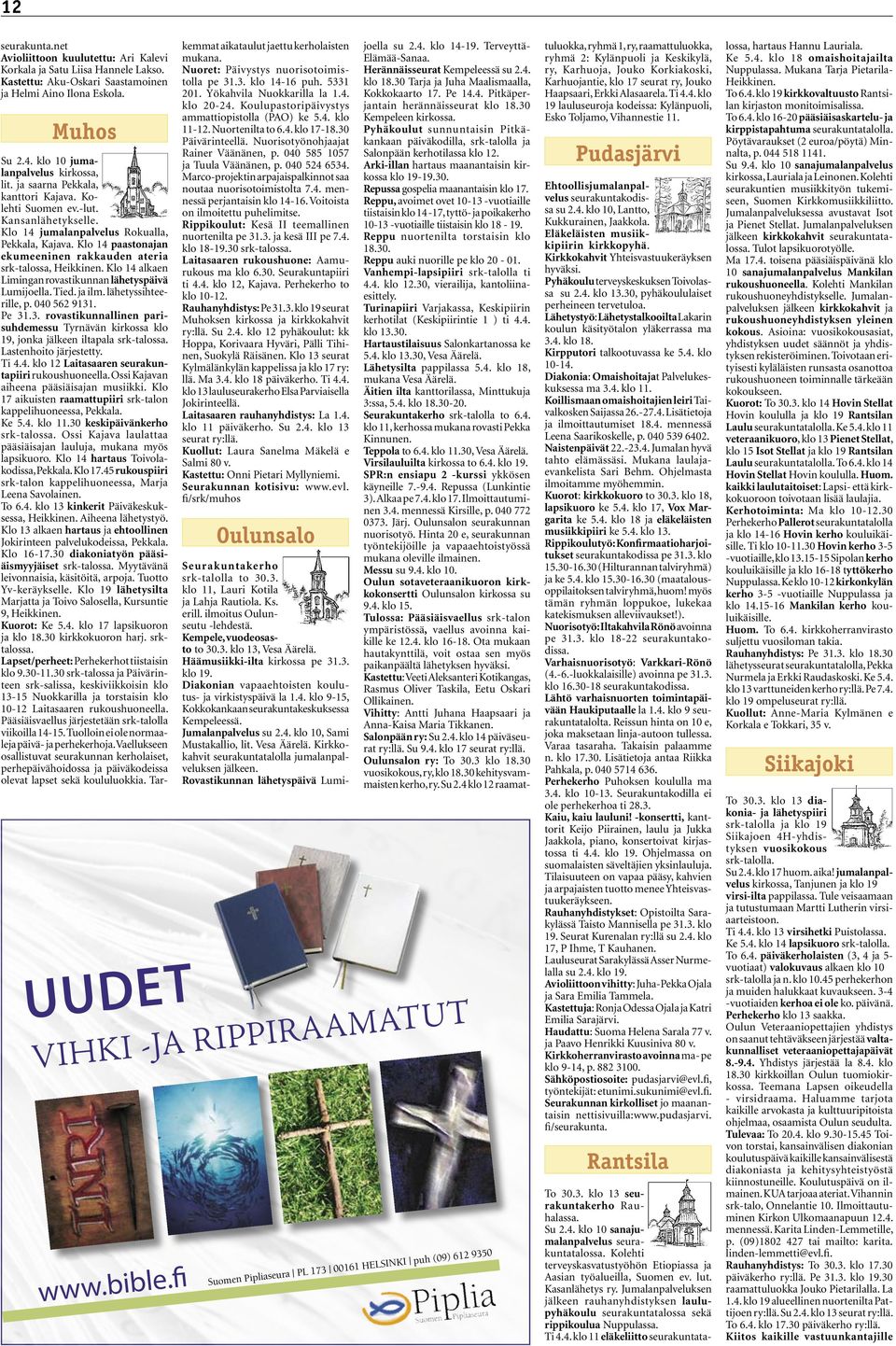 Klo 14 paastonajan ekumeeninen rakkauden ateria srk-talossa, Heikkinen. Klo 14 alkaen Limingan rovastikunnan lähetyspäivä Lumijoella. Tied. ja ilm. lähetyssihteerille, p. 040 562 9131