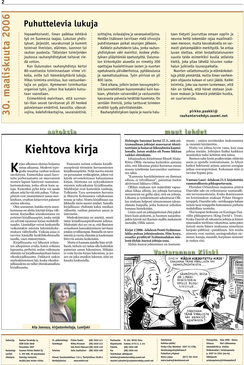 Kun Oulunsalon rauhanyhdistys kertoi 80-vuotisesta toiminnastaan viime viikolla, esille tuli hämmästyttäviä lukuja. Vilkas toiminta onnistuu, kun vastuunkantajia on paljon.