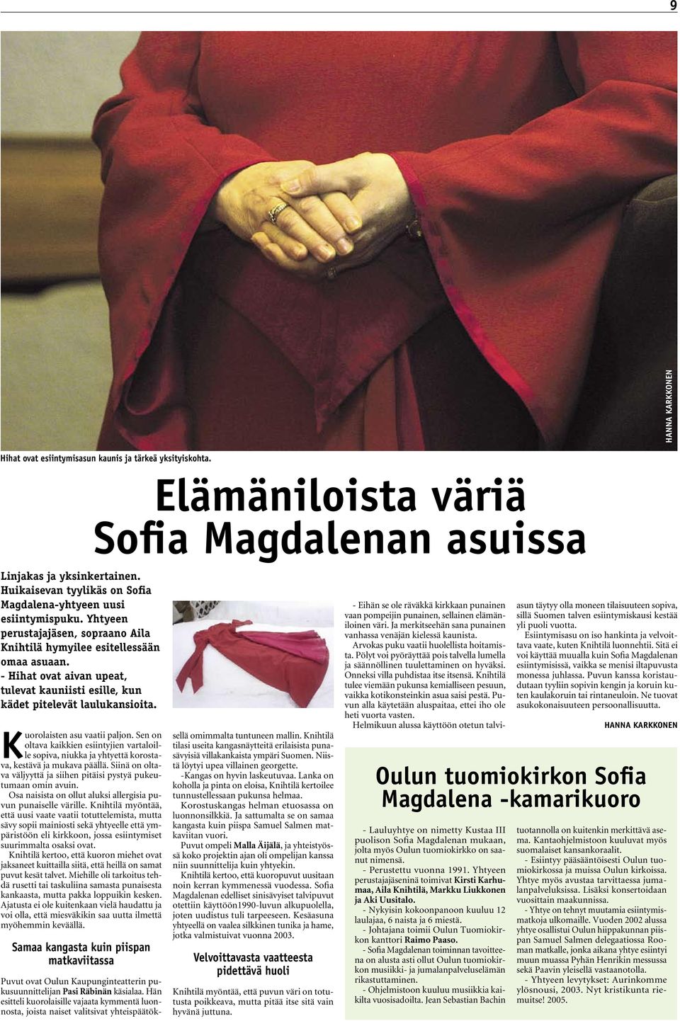 - Hihat ovat aivan upeat, tulevat kauniisti esille, kun kädet pitelevät laulukansioita. Kuorolaisten asu vaatii paljon.
