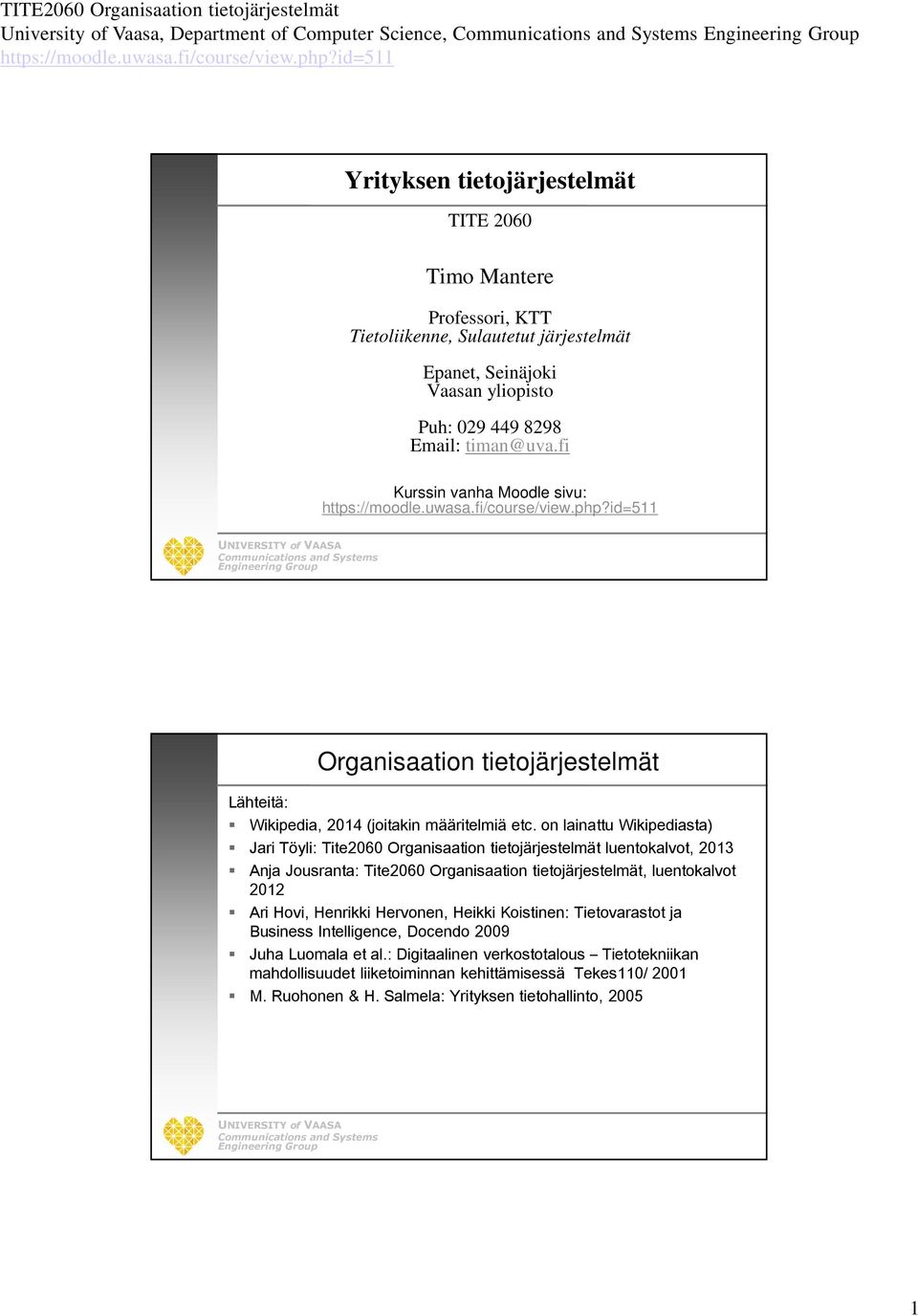 on lainattu Wikipediasta) Jari Töyli: Tite2060 Organisaation tietojärjestelmät luentokalvot, 2013 Anja Jousranta: Tite2060 Organisaation tietojärjestelmät, luentokalvot 2012 Ari Hovi, Henrikki