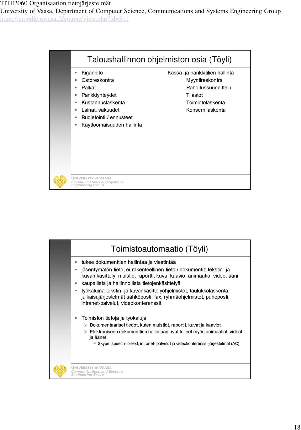 viestintää jäsentymätön tieto, ei-rakenteellinen tieto / dokumentit: tekstin- ja kuvan käsittely, muistio, raportti, kuva, kaavio, animaatio, video, ääni kaupallista ja hallinnollista