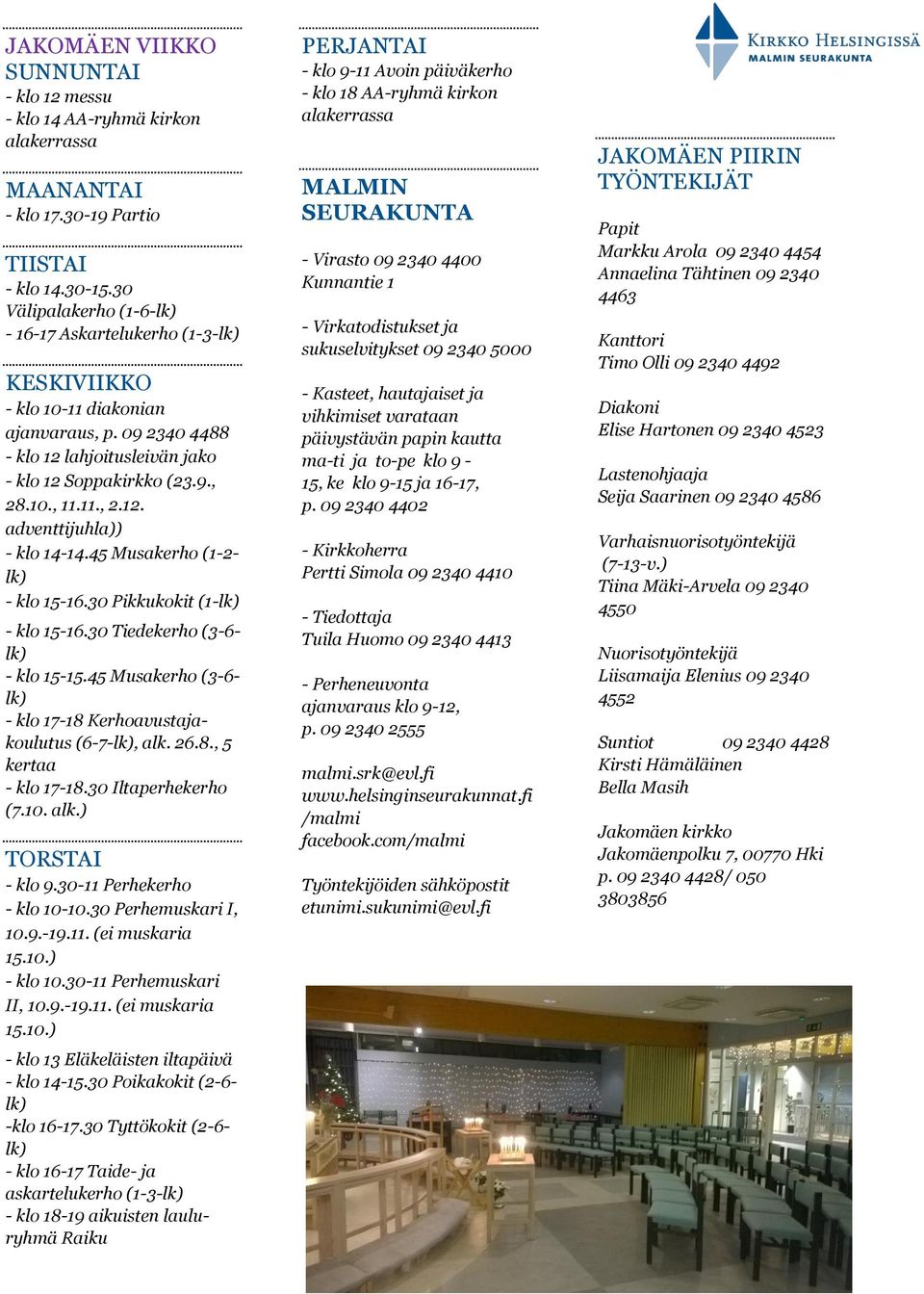 45 Musakerho (1-2- - klo 15-16.30 Pikkukokit (1- - klo 15-16.30 Tiedekerho (3-6- - klo 15-15.45 Musakerho (3-6- - klo 17-18 Kerhoavustajakoulutus (6-7-, alk. 26.8., 5 kertaa - klo 17-18.