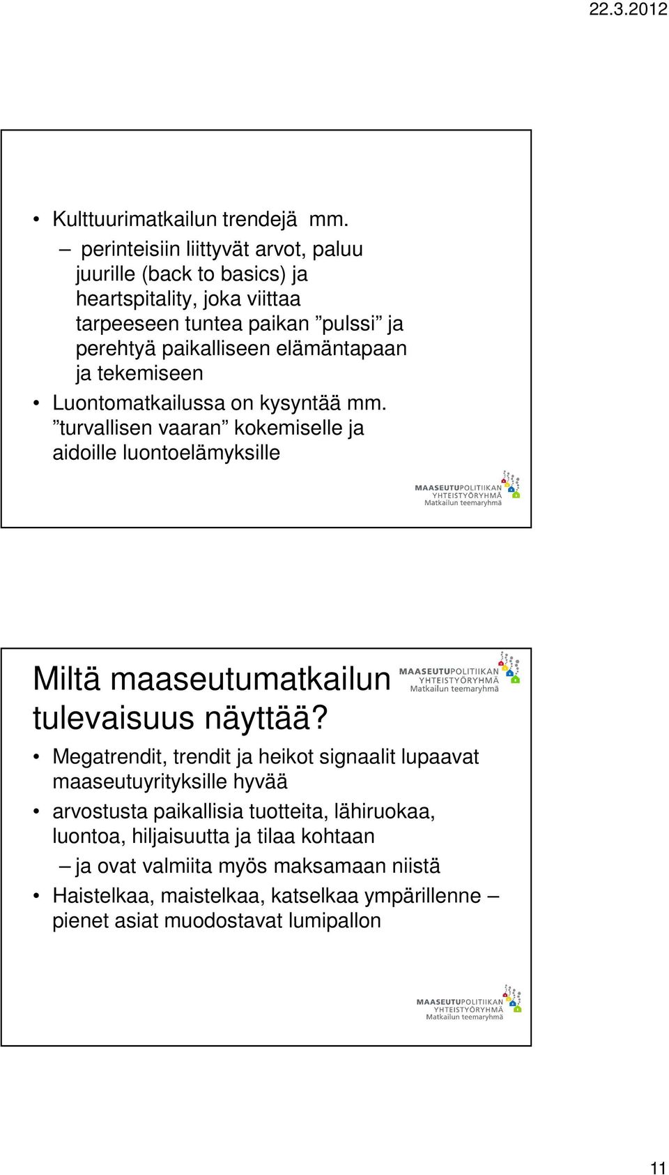elämäntapaan ja tekemiseen Luontomatkailussa on kysyntää mm.