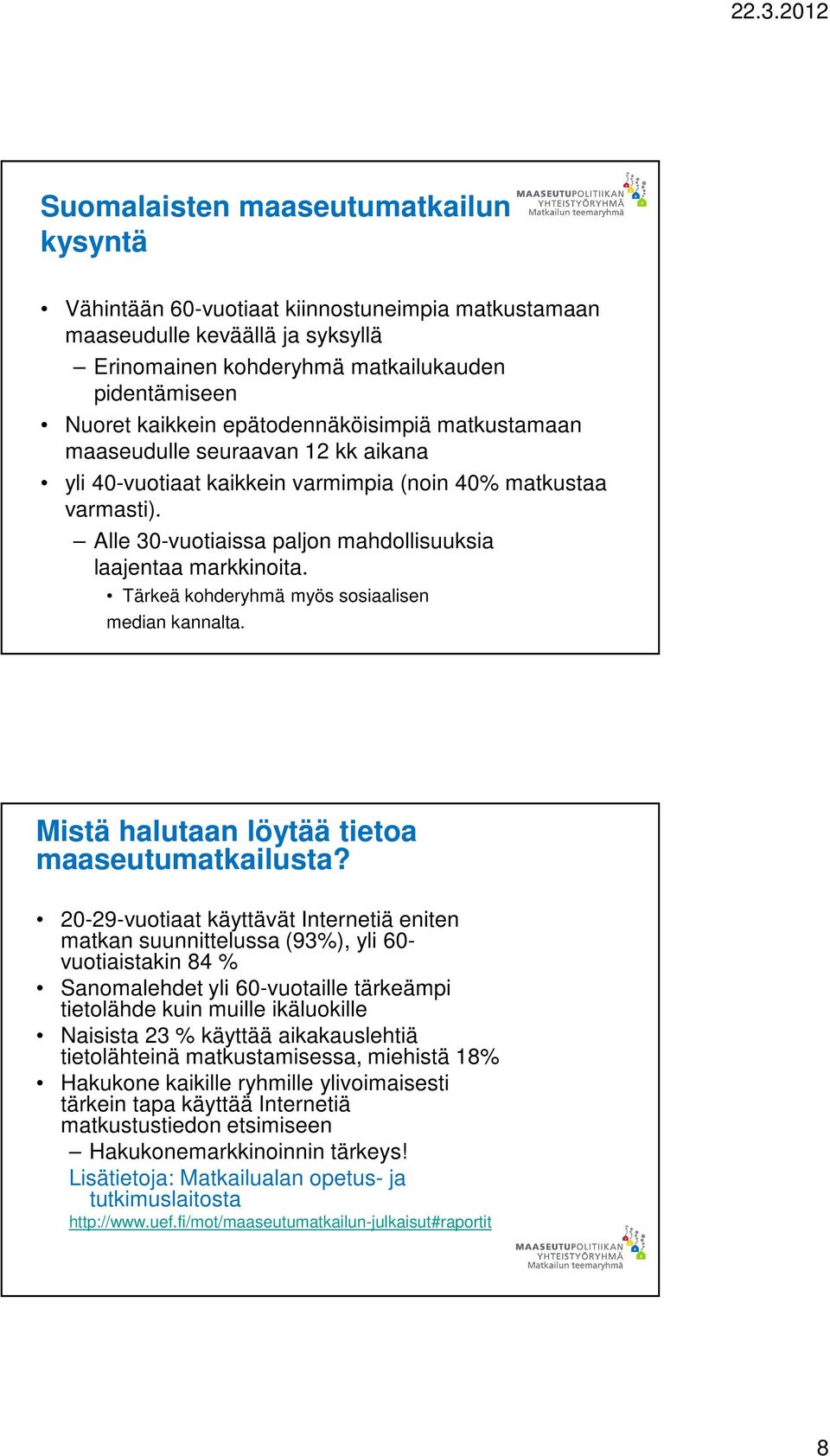 Tärkeä kohderyhmä myös sosiaalisen median kannalta. Mistä halutaan löytää tietoa maaseutumatkailusta?