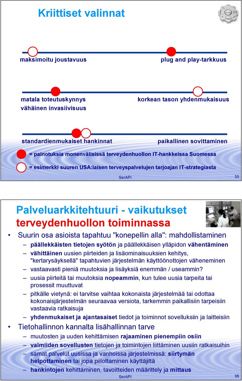 terveydenhuollon toiminnassa Suurin osa asioista tapahtuu "konepellin alla": mahdollistaminen päällekkäisten tietojen syötön ja päällekkäisen ylläpidon vähentäminen vähittäinen uusien piirteiden ja