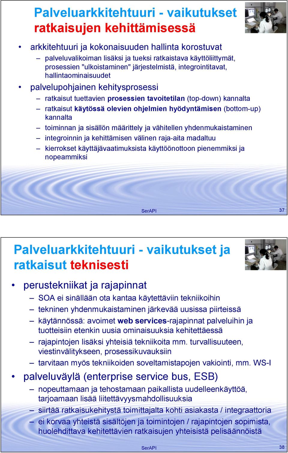 ohjelmien hyödyntämisen (bottom up) kannalta toiminnan ja sisällön määrittely ja vähitellen yhdenmukaistaminen integroinnin ja kehittämisen välinen raja aita madaltuu kierrokset käyttäjävaatimuksista