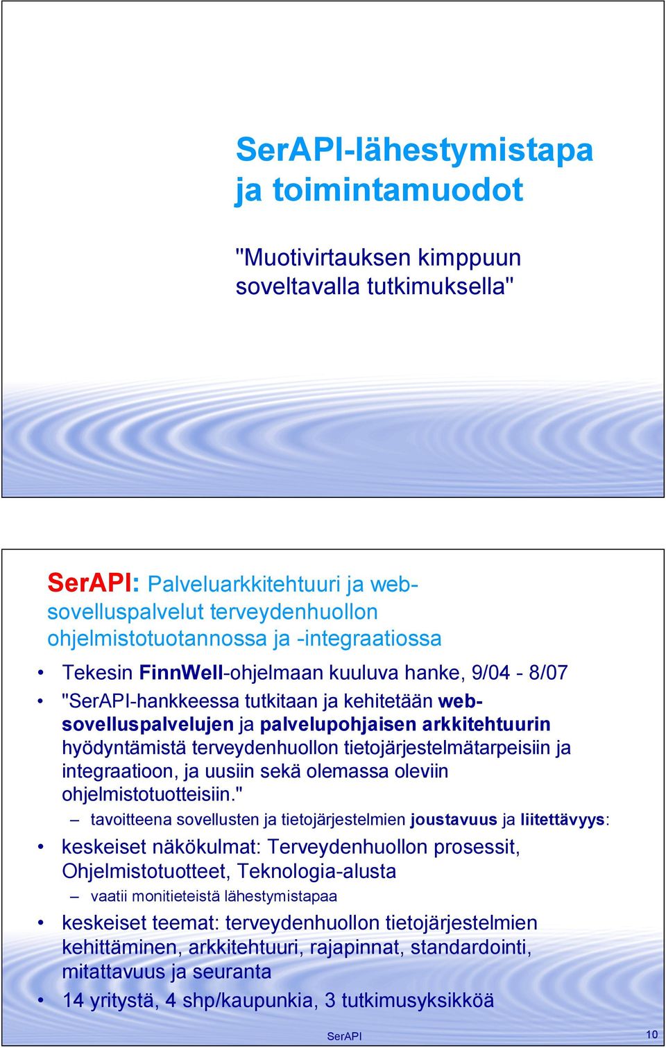 tietojärjestelmätarpeisiin ja integraatioon, ja uusiin sekä olemassa oleviin ohjelmistotuotteisiin.