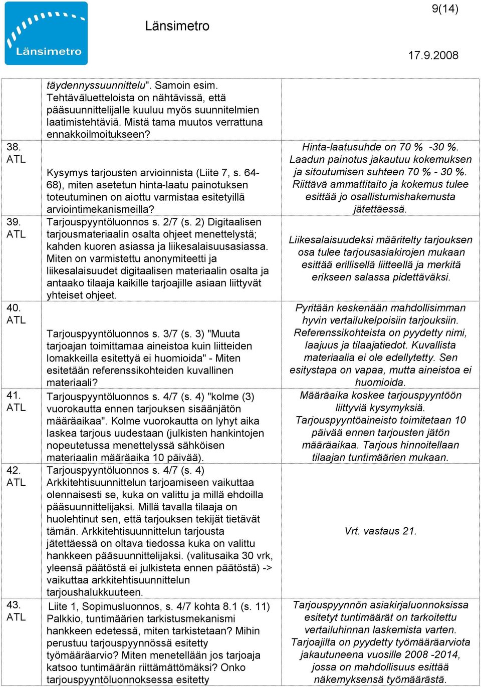 64-68), miten asetetun hinta-laatu painotuksen toteutuminen on aiottu varmistaa esitetyillä arviointimekanismeilla? Tarjouspyyntöluonnos s. 2/7 (s.