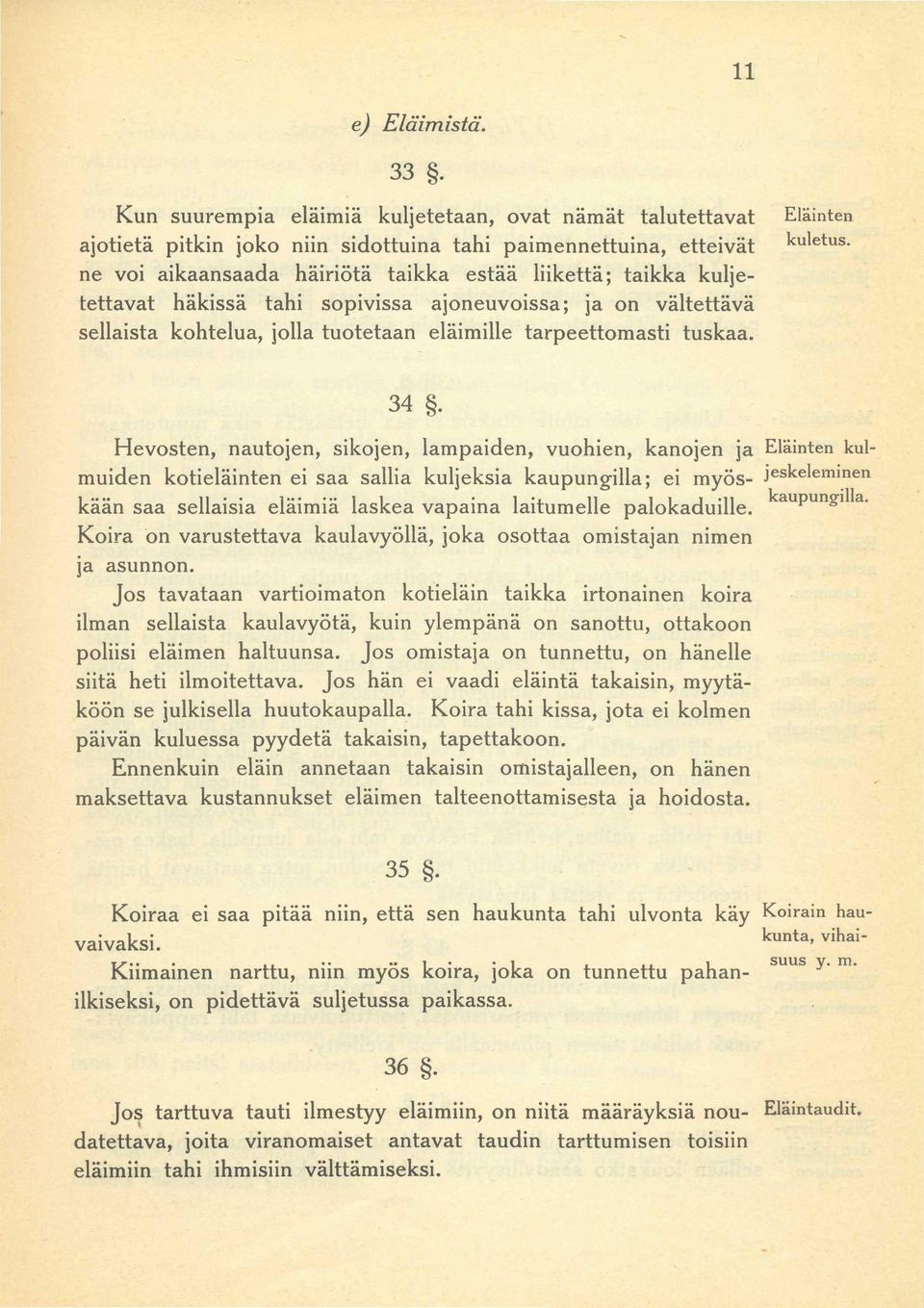 häkissä tahi sopivissa ajoneuvoissa; ja on vältettävä sellaista kohtelua, jolla tuotetaan eläimille tarpeettomasti tuskaa. Eläinten kuletus. 34.