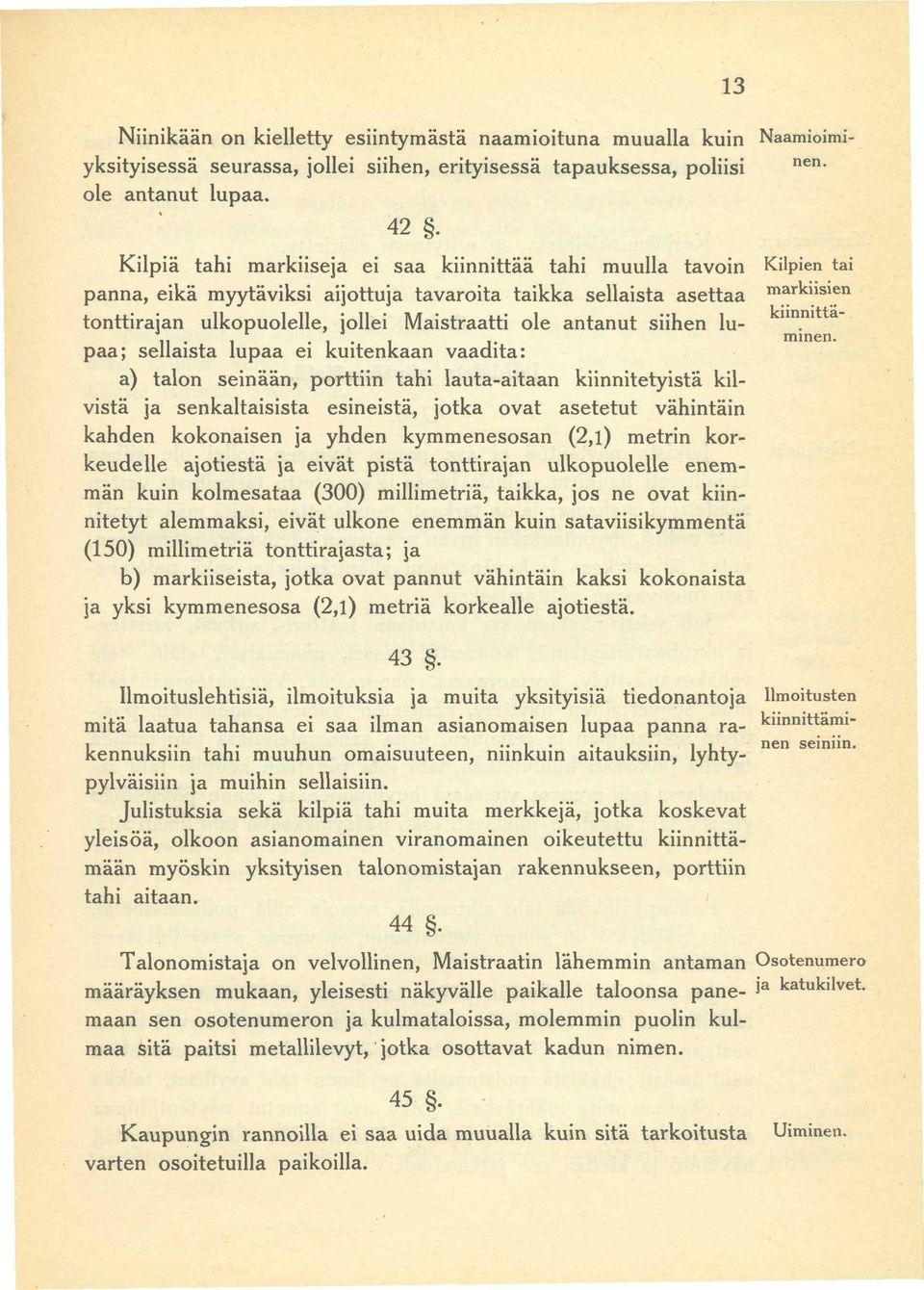 Maistraatti ole antanut siihen lupaa; sellaista lupaa ei kuitenkaan vaadita: 11. i i! minen.