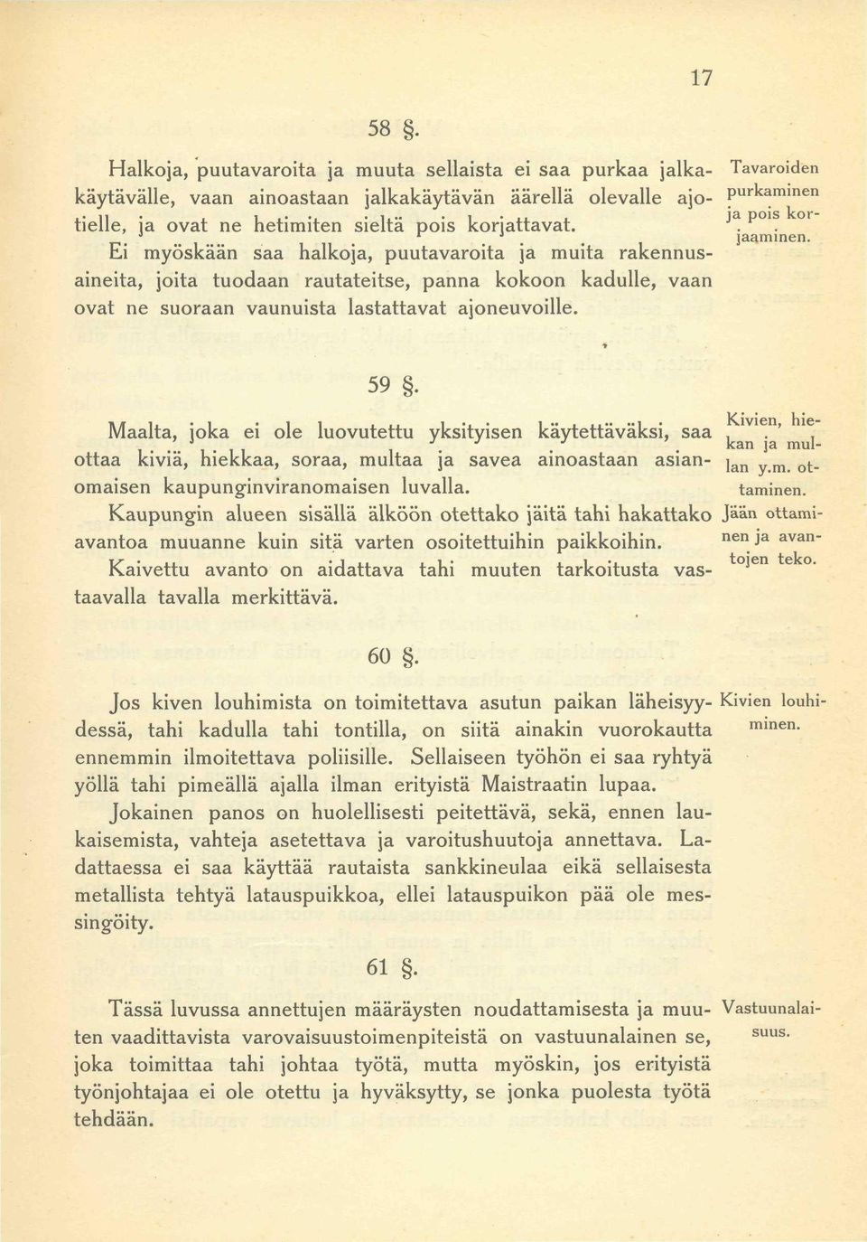 rakennusaineita, Ei myöskään joita tuodaan saa halkoja, rautateitse, puutavaroita panna kokoon ja muita kadulle, rakennus- vaan jääminen.