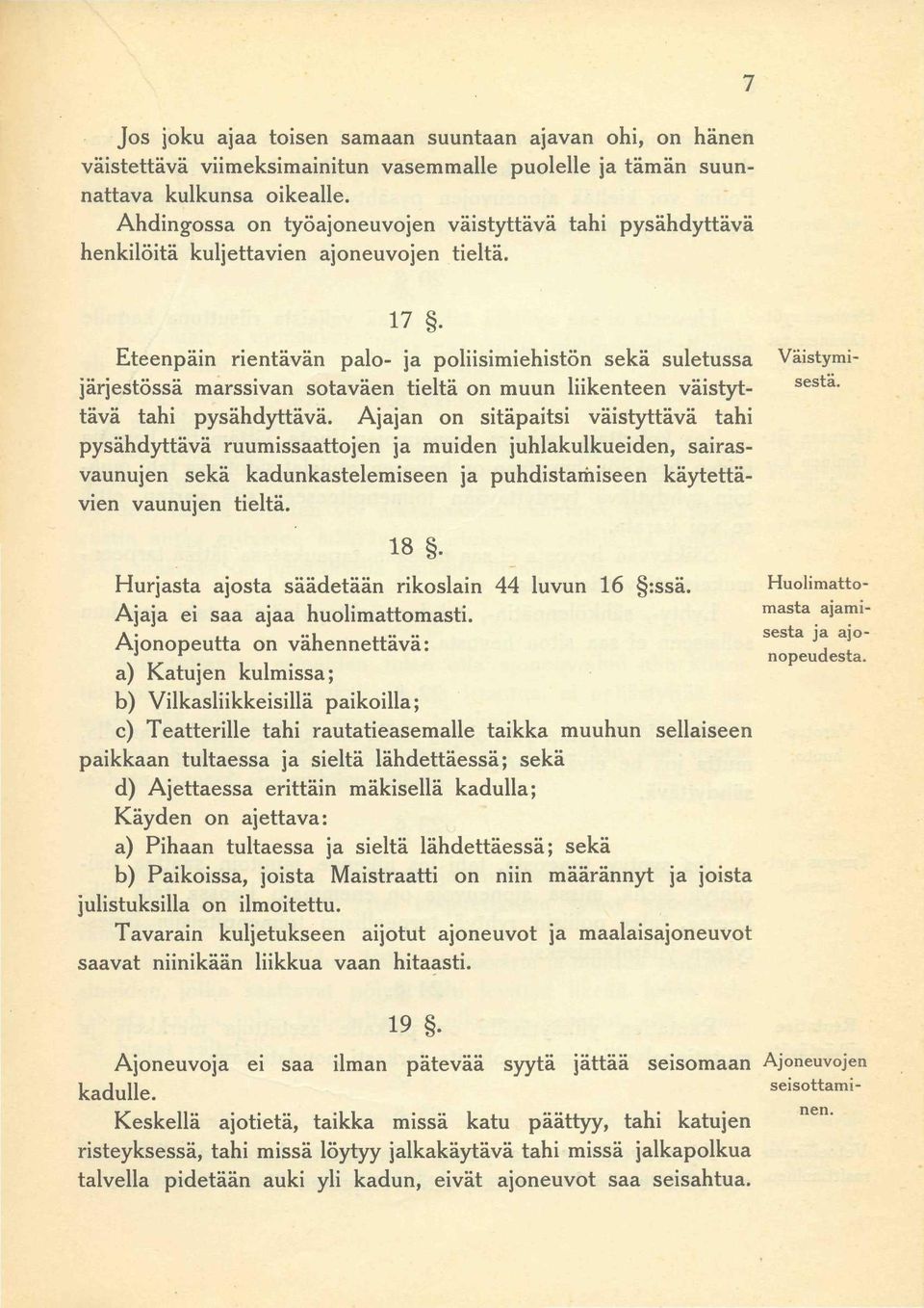 Eteenpäin rientävän palo- ja poliisimiehistön sekä suletussa Väistymisestätävä tahi pysähdyttävä.