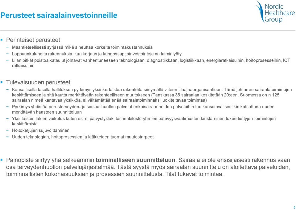 Kansallisella tasolla hallituksen pyrkimys yksinkertaistaa rakenteita siirtymällä viiteen tilaajaaorganisaatioon.