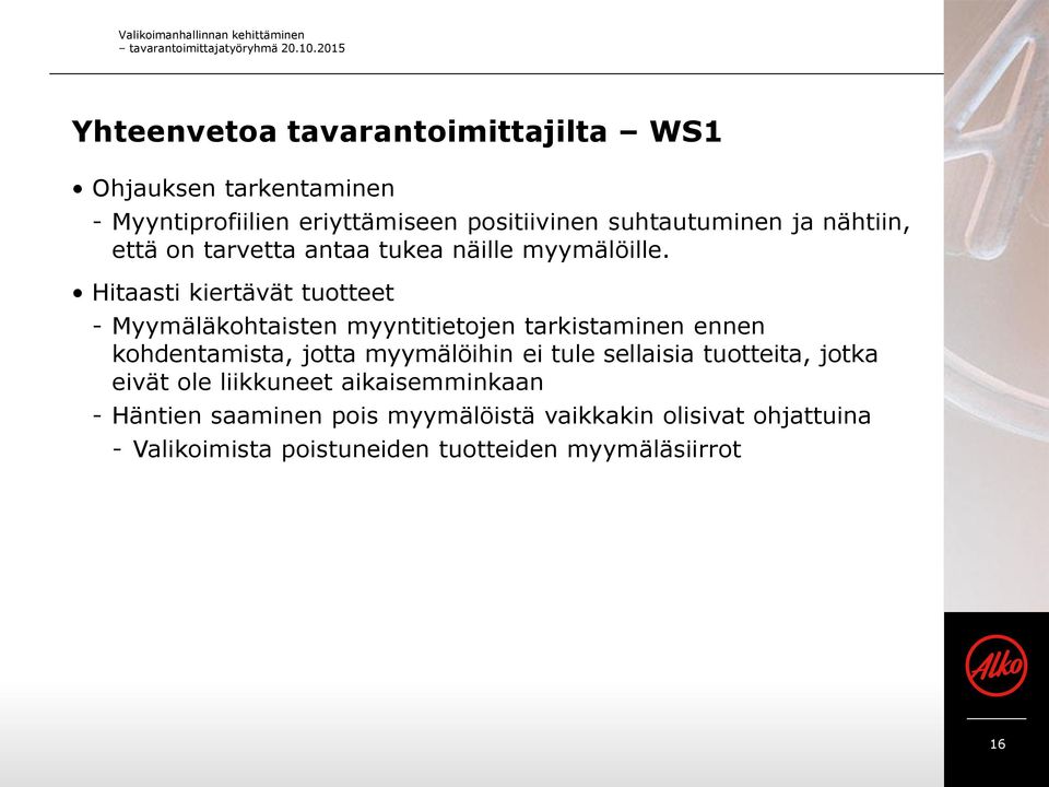nähtiin, että on tarvetta antaa tukea näille myymälöille.