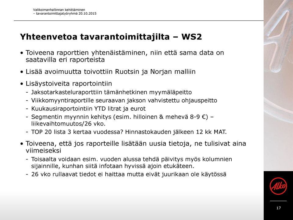 raportointiin - Jaksotarkasteluraporttiin tämänhetkinen myymäläpeitto - Viikkomyyntiraportille seuraavan jakson vahvistettu ohjauspeitto - Kuukausiraportointiin YTD litrat ja eurot - Segmentin
