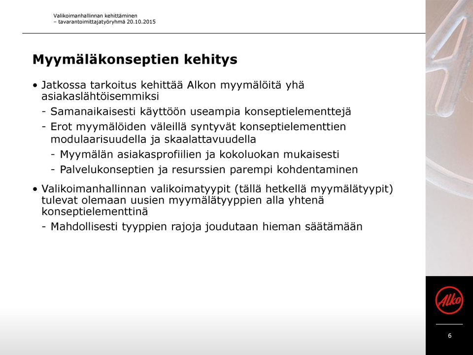 konseptielementtejä - Erot myymälöiden väleillä syntyvät konseptielementtien modulaarisuudella ja skaalattavuudella - Myymälän asiakasprofiilien ja