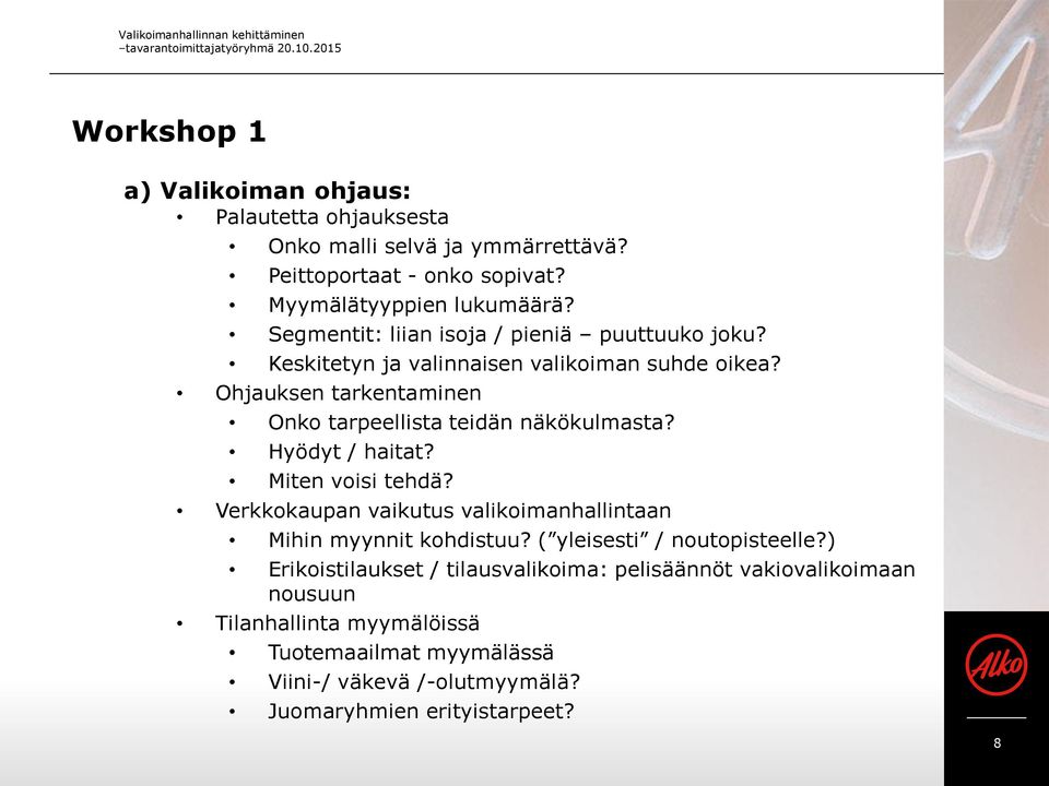 Ohjauksen tarkentaminen Onko tarpeellista teidän näkökulmasta? Hyödyt / haitat? Miten voisi tehdä? Verkkokaupan vaikutus valikoimanhallintaan Mihin myynnit kohdistuu?