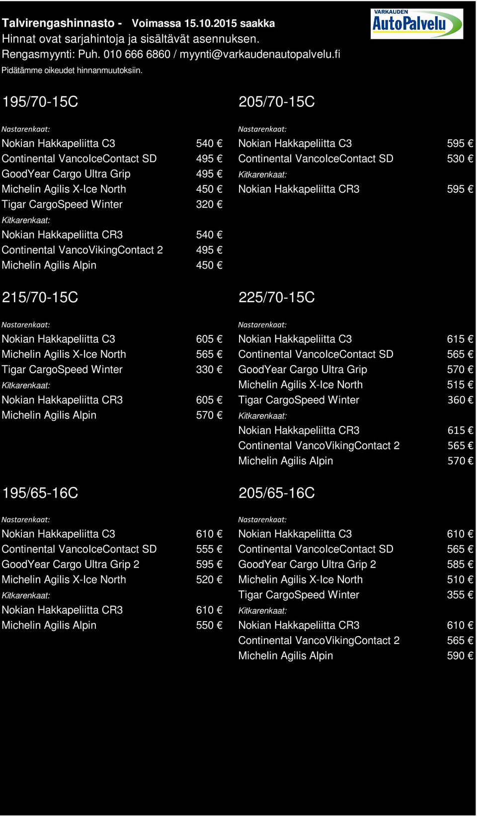 Hakkapeliitta C3 605 Nokian Hakkapeliitta C3 615 Michelin Agilis X-Ice North 565 Continental VancoIceContact SD 565 Tigar CargoSpeed Winter 330 GoodYear Cargo Ultra Grip 570 Michelin Agilis X-Ice