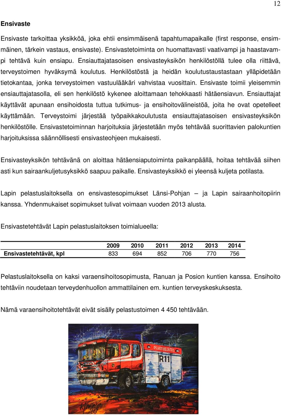 Henkilöstöstä ja heidän koulutustaustastaan ylläpidetään tietokantaa, jonka terveystoimen vastuulääkäri vahvistaa vuosittain.