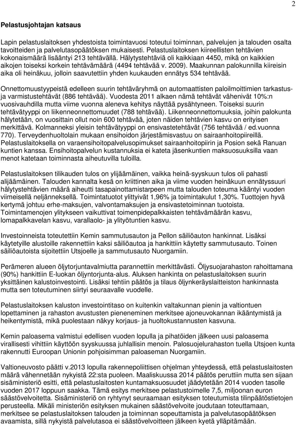 Maakunnan palokunnilla kiireisin aika oli heinäkuu, jolloin saavutettiin yhden kuukauden ennätys 534 tehtävää.