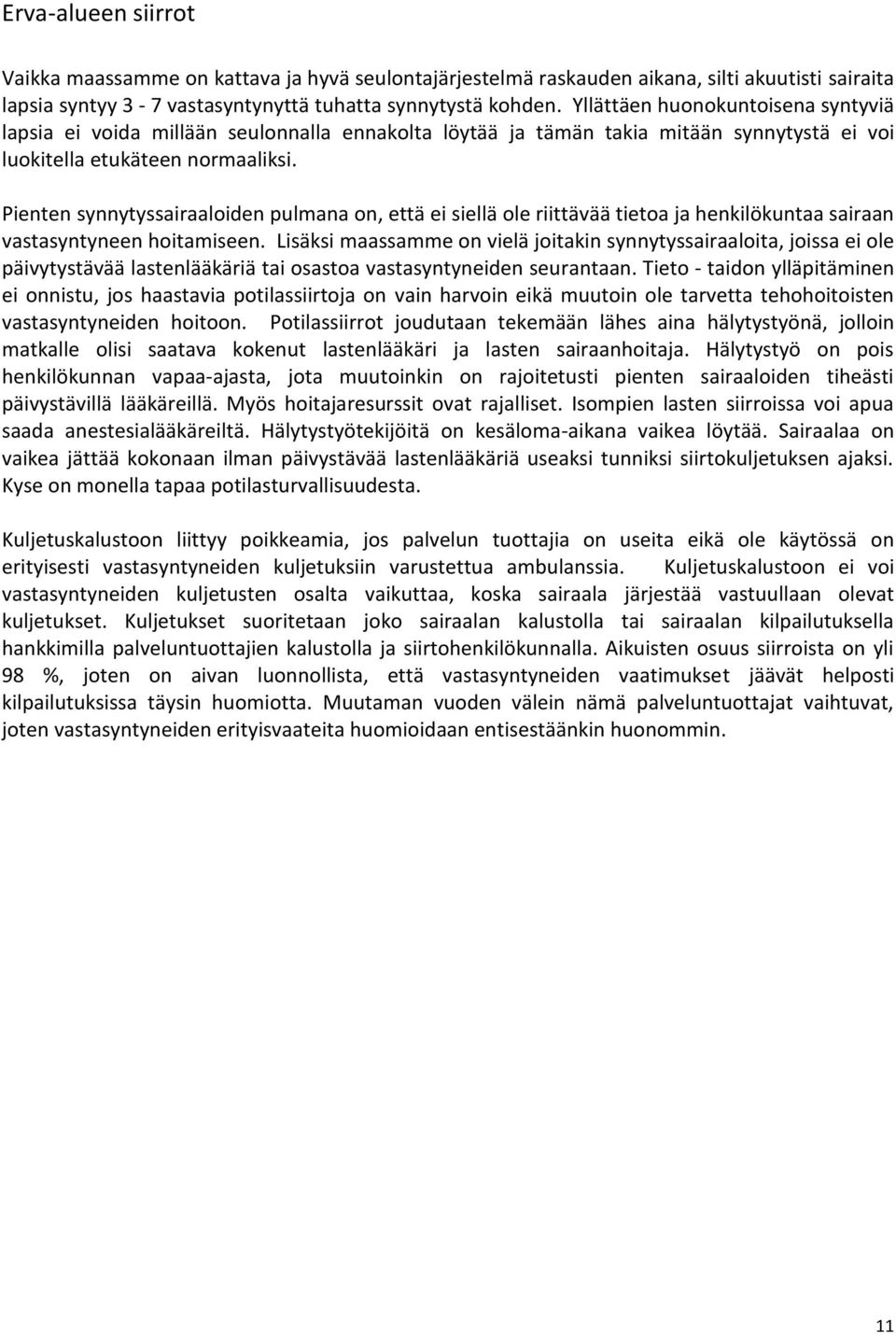 Pienten synnytyssairaaloiden pulmana on, että ei siellä ole riittävää tietoa ja henkilökuntaa sairaan vastasyntyneen hoitamiseen.