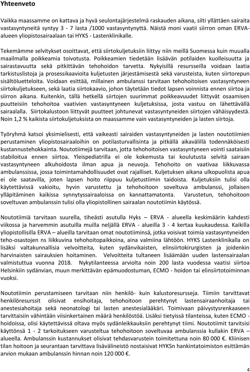 Tekemämme selvitykset osoittavat, että siirtokuljetuksiin liittyy niin meillä Suomessa kuin muualla maailmalla poikkeamia toivotusta.