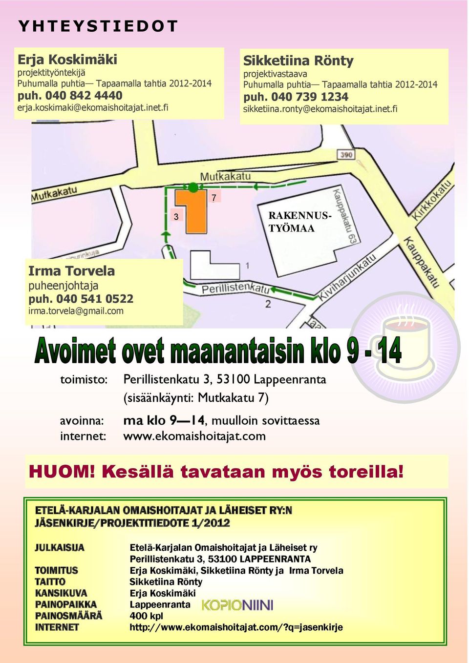 040 541 0522 irma.torvela@gmail.com toimisto: avoinna: internet: Perillistenkatu 3, 53100 Lappeenranta (sisäänkäynti: Mutkakatu 7) ma klo 9 14, muulloin sovittaessa www.ekomaishoitajat.com HUOM!