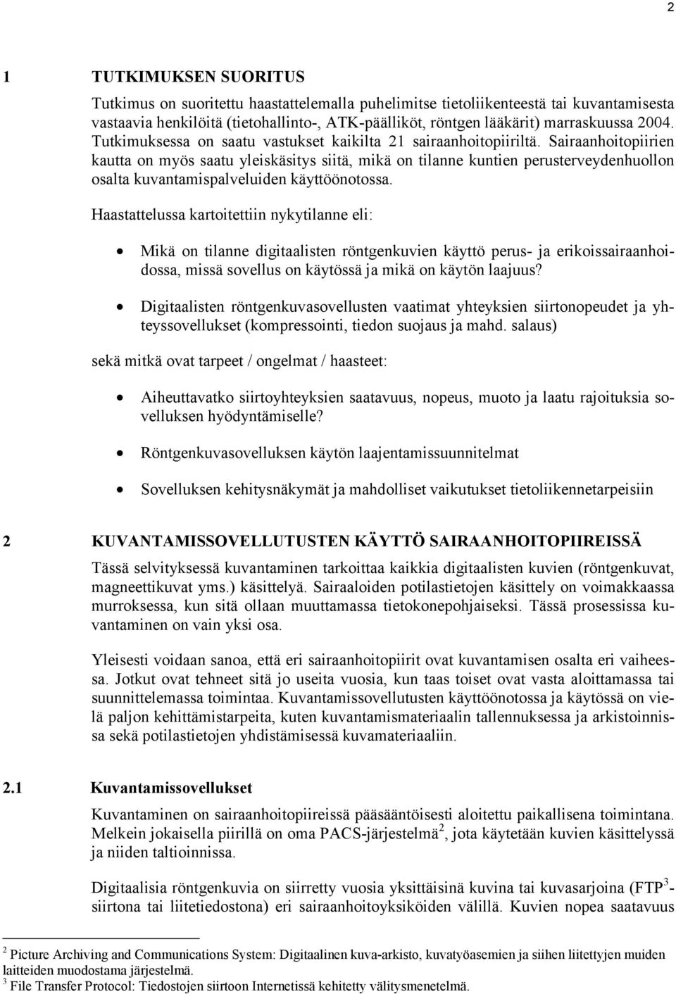 Sairaanhoitopiirien kautta on myös saatu yleiskäsitys siitä, mikä on tilanne kuntien perusterveydenhuollon osalta kuvantamispalveluiden käyttöönotossa.