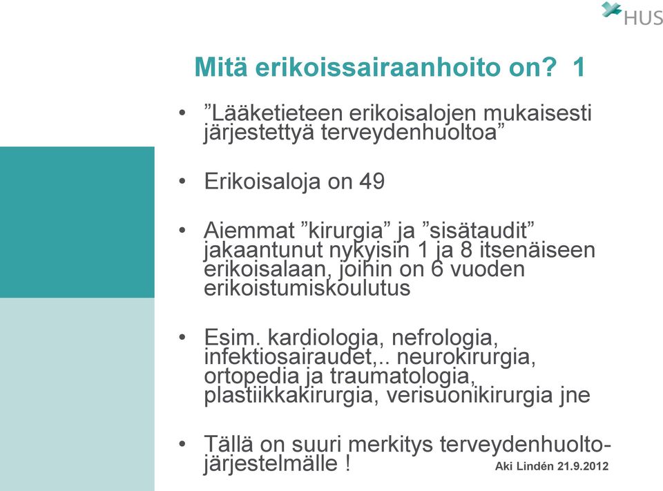 sisätaudit jakaantunut nykyisin 1 ja 8 itsenäiseen erikoisalaan, joihin on 6 vuoden erikoistumiskoulutus