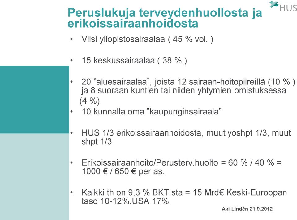 yhtymien omistuksessa (4 %) 10 kunnalla oma kaupunginsairaala HUS 1/3 erikoissairaanhoidosta, muut yoshpt 1/3, muut shpt