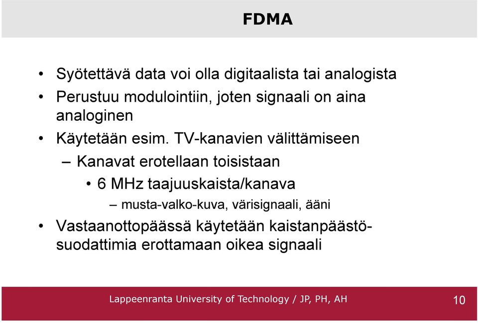 TV-kanavien välittämiseen Kanavat erotellaan toisistaan 6 MHz taajuuskaista/kanava