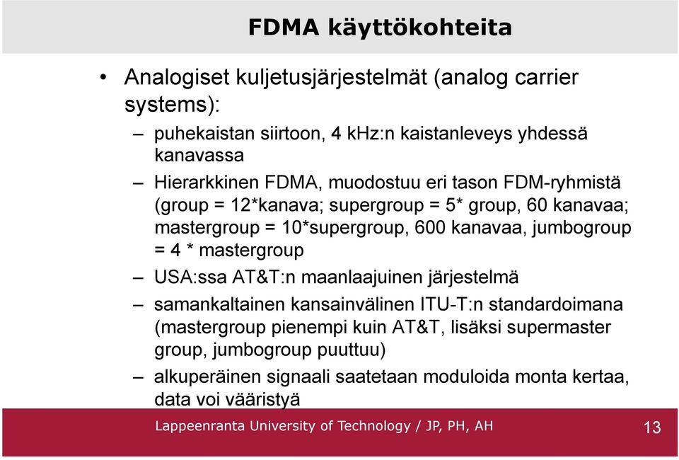 mastergroup USA:ssa AT&T:n maanlaajuinen järjestelmä samankaltainen kansainvälinen ITU-T:n standardoimana (mastergroup pienempi kuin AT&T, lisäksi