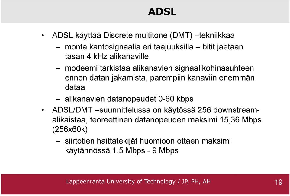 datanopeudet 0-60 kbps ADSL/DMT suunnittelussa on käytössä 256 downstreamalikaistaa, teoreettinen datanopeuden maksimi 15,36 Mbps