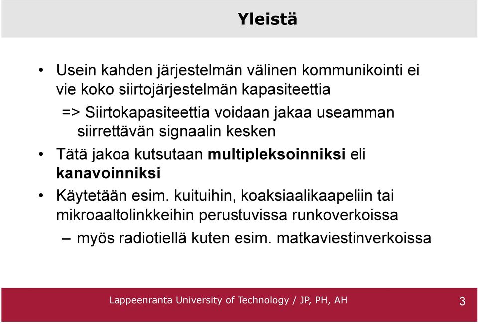 multipleksoinniksi eli kanavoinniksi Käytetään esim.